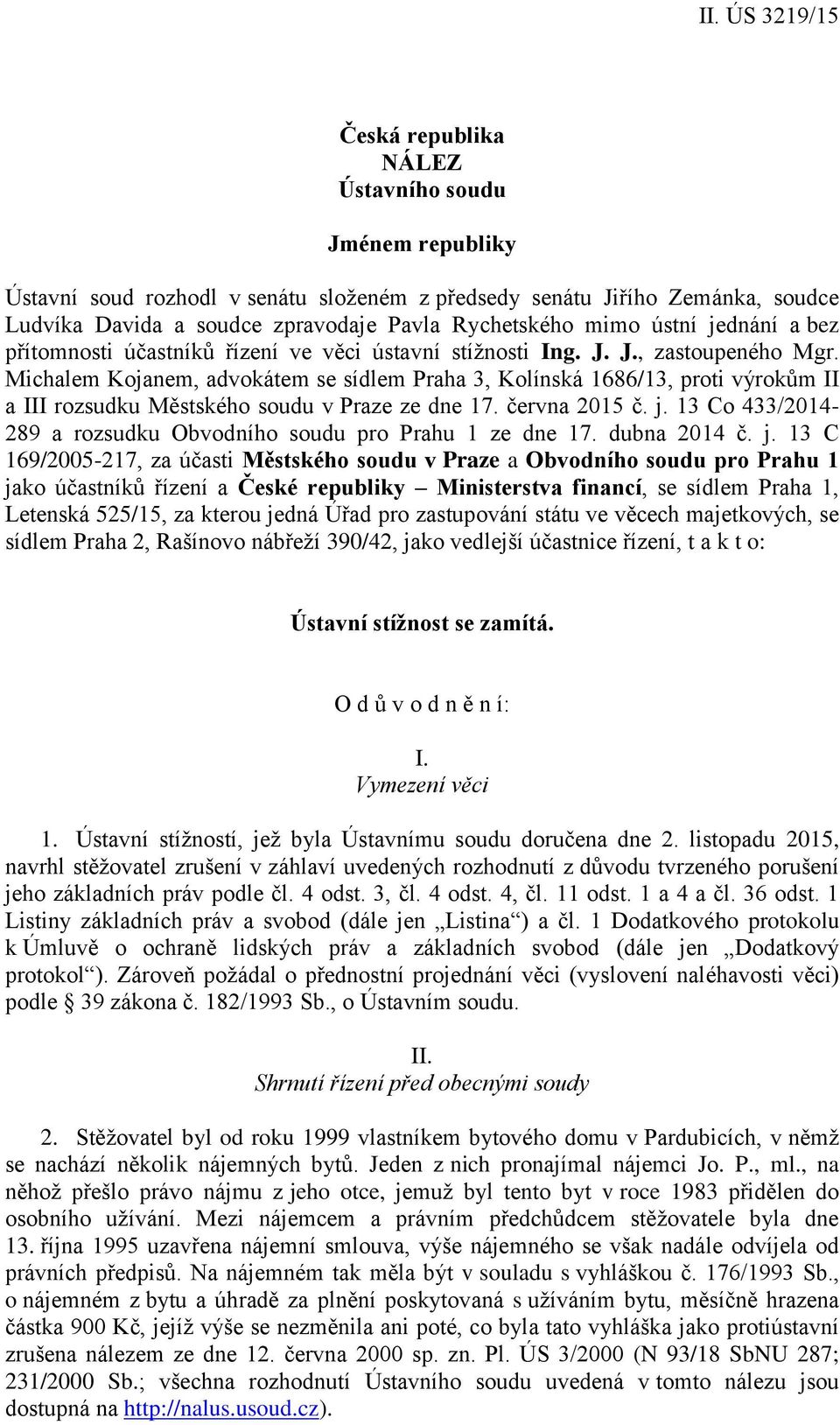 Michalem Kojanem, advokátem se sídlem Praha 3, Kolínská 1686/13, proti výrokům II a III rozsudku Městského soudu v Praze ze dne 17. června 2015 č. j.