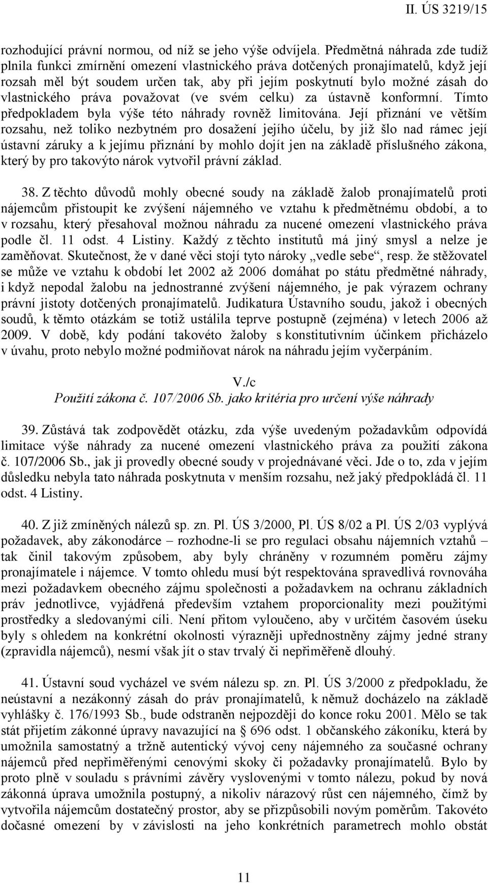 vlastnického práva považovat (ve svém celku) za ústavně konformní. Tímto předpokladem byla výše této náhrady rovněž limitována.