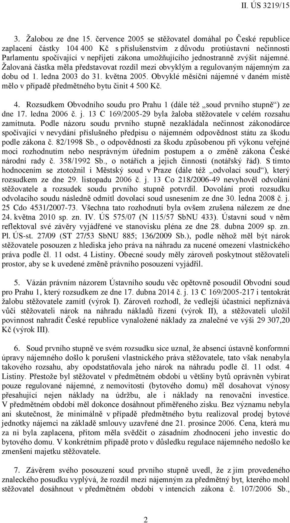 jednostranně zvýšit nájemné. Žalovaná částka měla představovat rozdíl mezi obvyklým a regulovaným nájemným za dobu od 1. ledna 2003 do 31. května 2005.