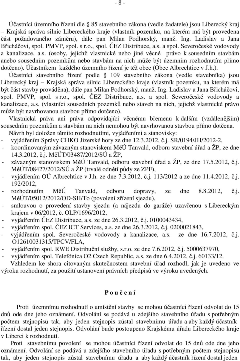 Účastníkem každého územního řízení je též obec (Obec Albrechtice v J.h.).