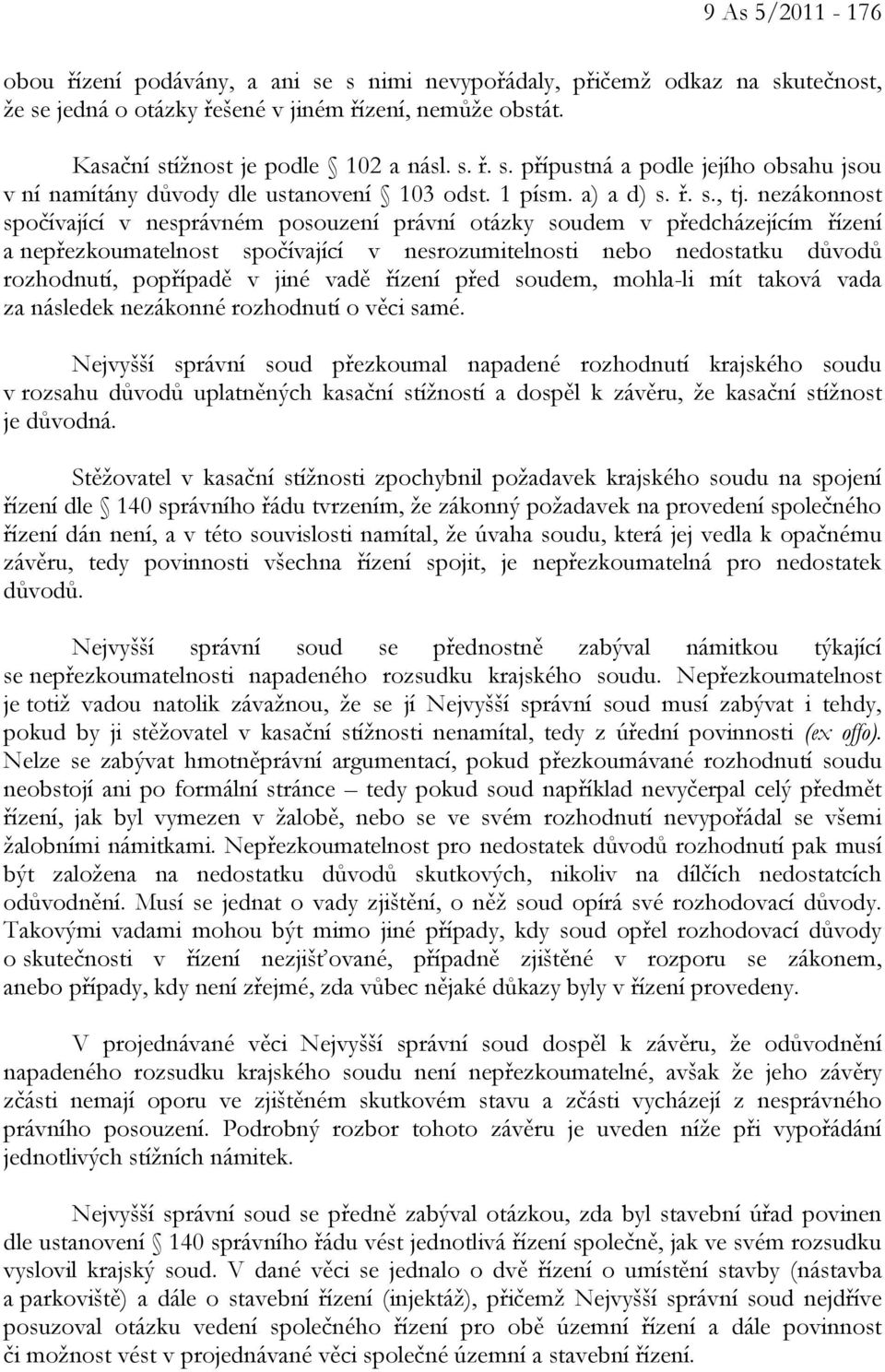 nezákonnost spočívající v nesprávném posouzení právní otázky soudem v předcházejícím řízení a nepřezkoumatelnost spočívající v nesrozumitelnosti nebo nedostatku důvodů rozhodnutí, popřípadě v jiné