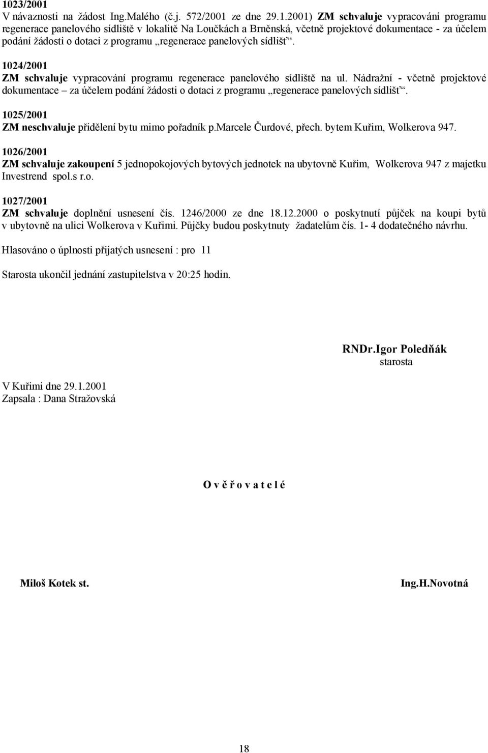 Nádražní - včetně projektové dokumentace za účelem podání žádosti o dotaci z programu regenerace panelových sídlišť. 1025/2001 ZM neschvaluje přidělení bytu mimo pořadník p.marcele Čurdové, přech.