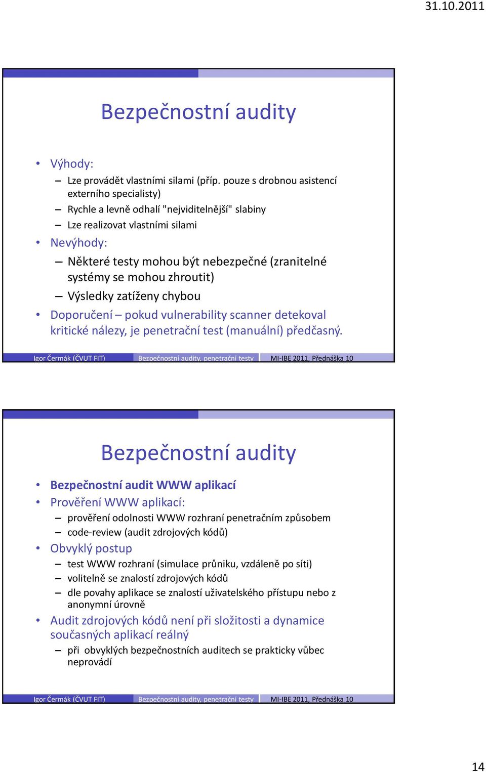 mohou zhroutit) Výsledky zatíženy chybou Doporučení pokud vulnerability scanner detekoval kritické nálezy, je penetrační test (manuální) předčasný.