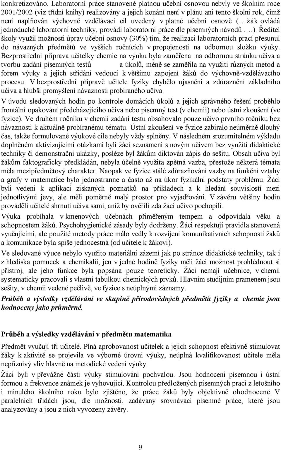 vzdělávací cíl uvedený v platné učební osnově ( žák ovládá jednoduché laboratorní techniky, provádí laboratorní práce dle písemných návodů.).