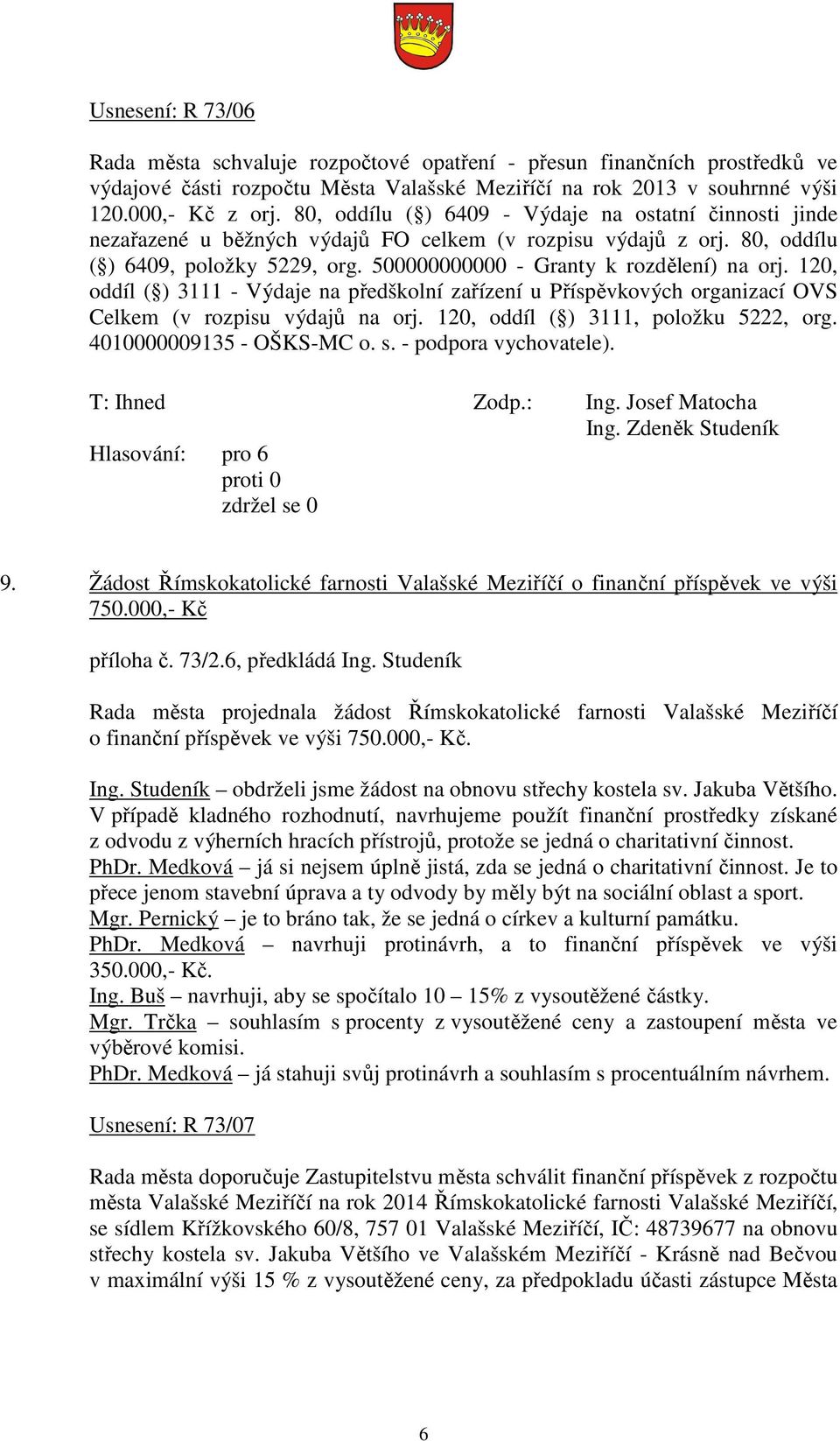 120, oddíl ( ) 3111 - Výdaje na předškolní zařízení u Příspěvkových organizací OVS Celkem (v rozpisu výdajů na orj. 120, oddíl ( ) 3111, položku 5222, org. 4010000009135 - OŠKS-MC o. s.