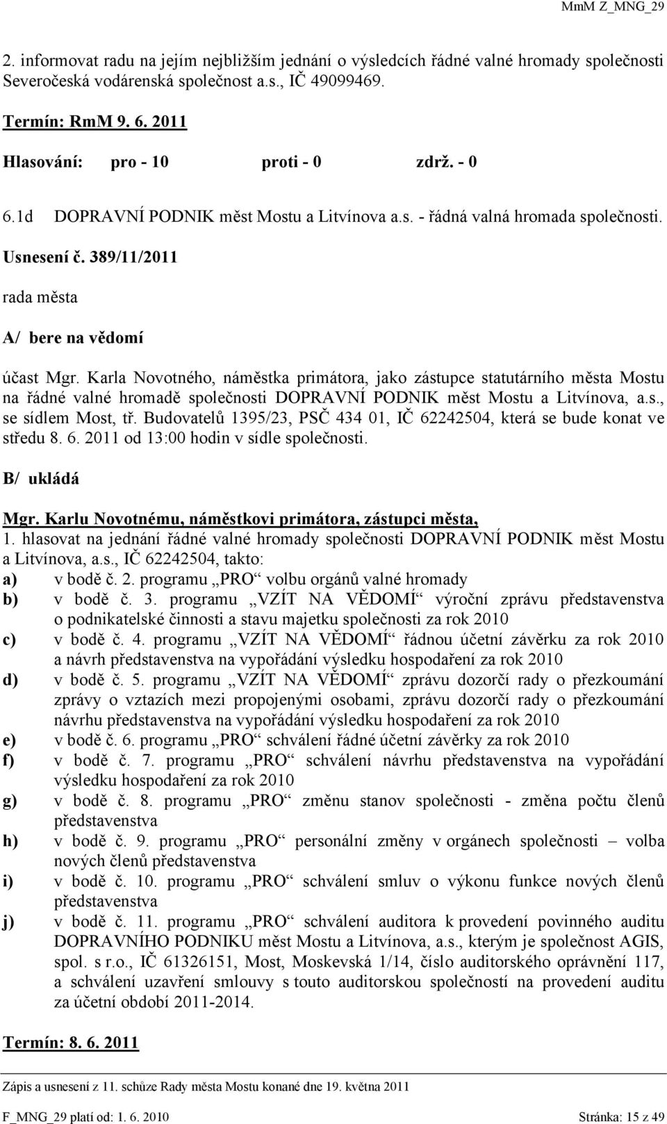 Karla Novotného, náměstka primátora, jako zástupce statutárního města Mostu na řádné valné hromadě společnosti DOPRAVNÍ PODNIK měst Mostu a Litvínova, a.s., se sídlem Most, tř.