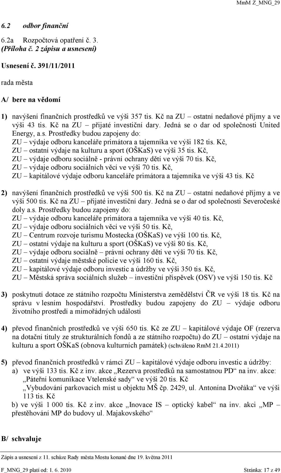 Kč, ZU ostatní výdaje na kulturu a sport (OŠKaS) ve výši 35 tis. Kč, ZU výdaje odboru sociálně - právní ochrany dětí ve výši 70 tis. Kč, ZU výdaje odboru sociálních věcí ve výši 70 tis.