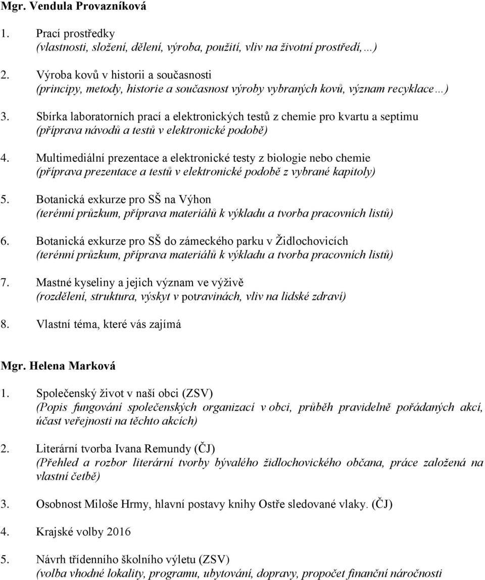 Sbírka laboratorních prací a elektronických testů z chemie pro kvartu a septimu (příprava návodů a testů v elektronické podobě) 4.