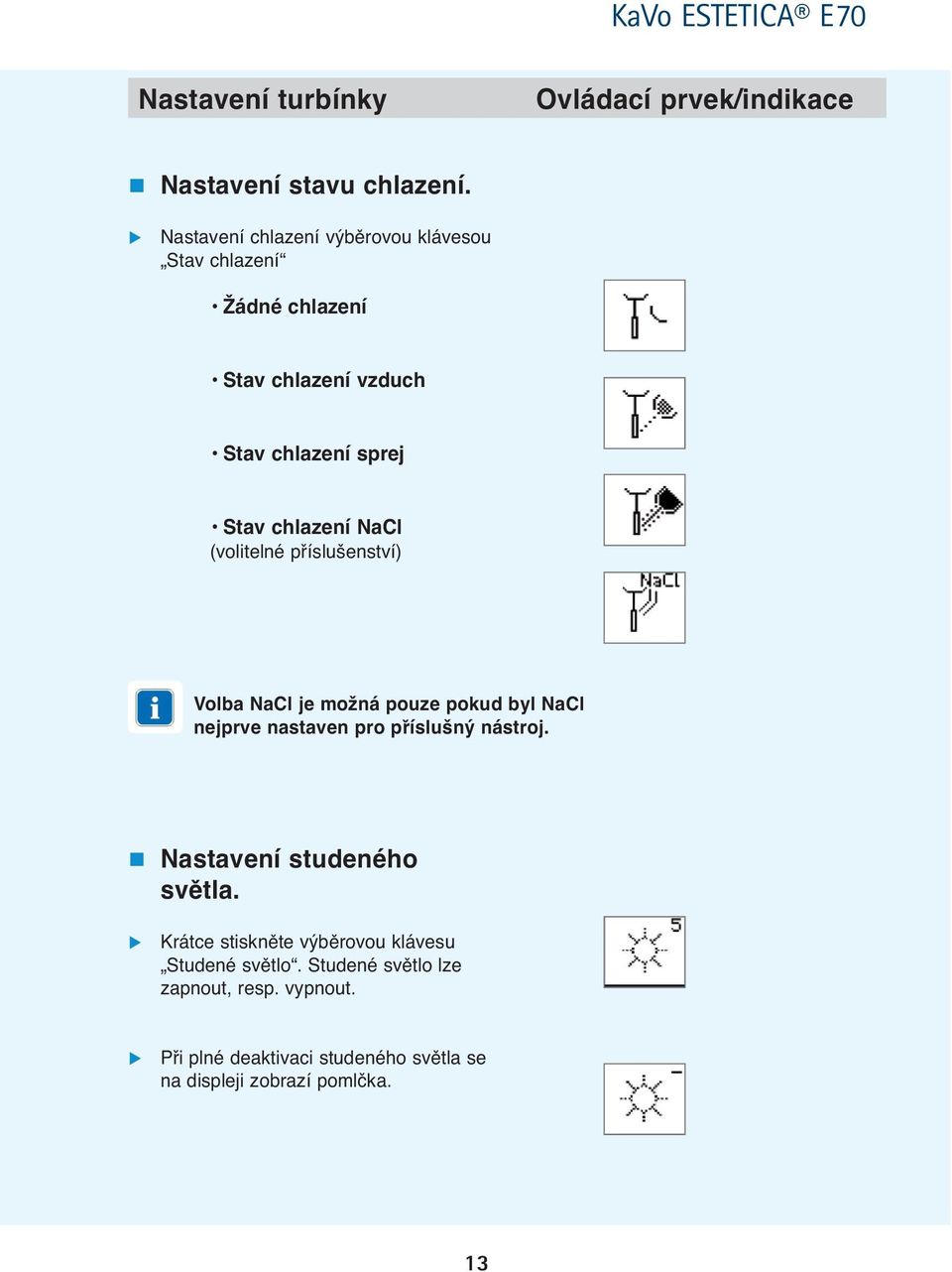 NaCl (volitelné příslušenství) Volba NaCl je možná pouze pokud byl NaCl nejprve nastaven pro příslušný nástroj.