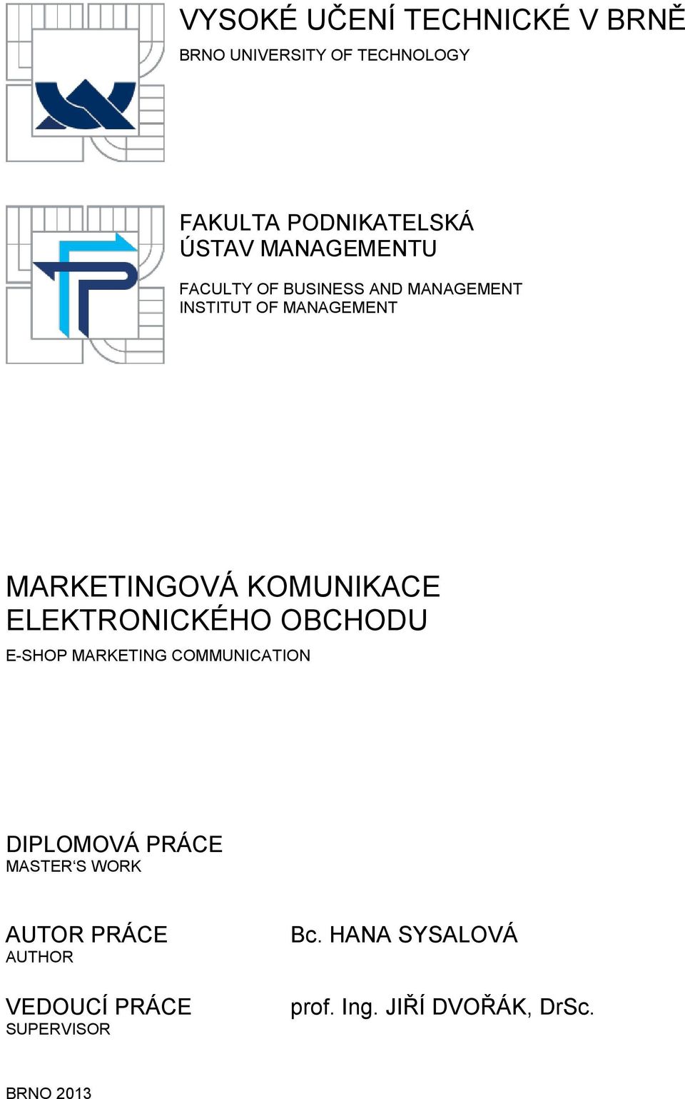 KOMUNIKACE ELEKTRONICKÉHO OBCHODU E-SHOP MARKETING COMMUNICATION DIPLOMOVÁ PRÁCE MASTER S