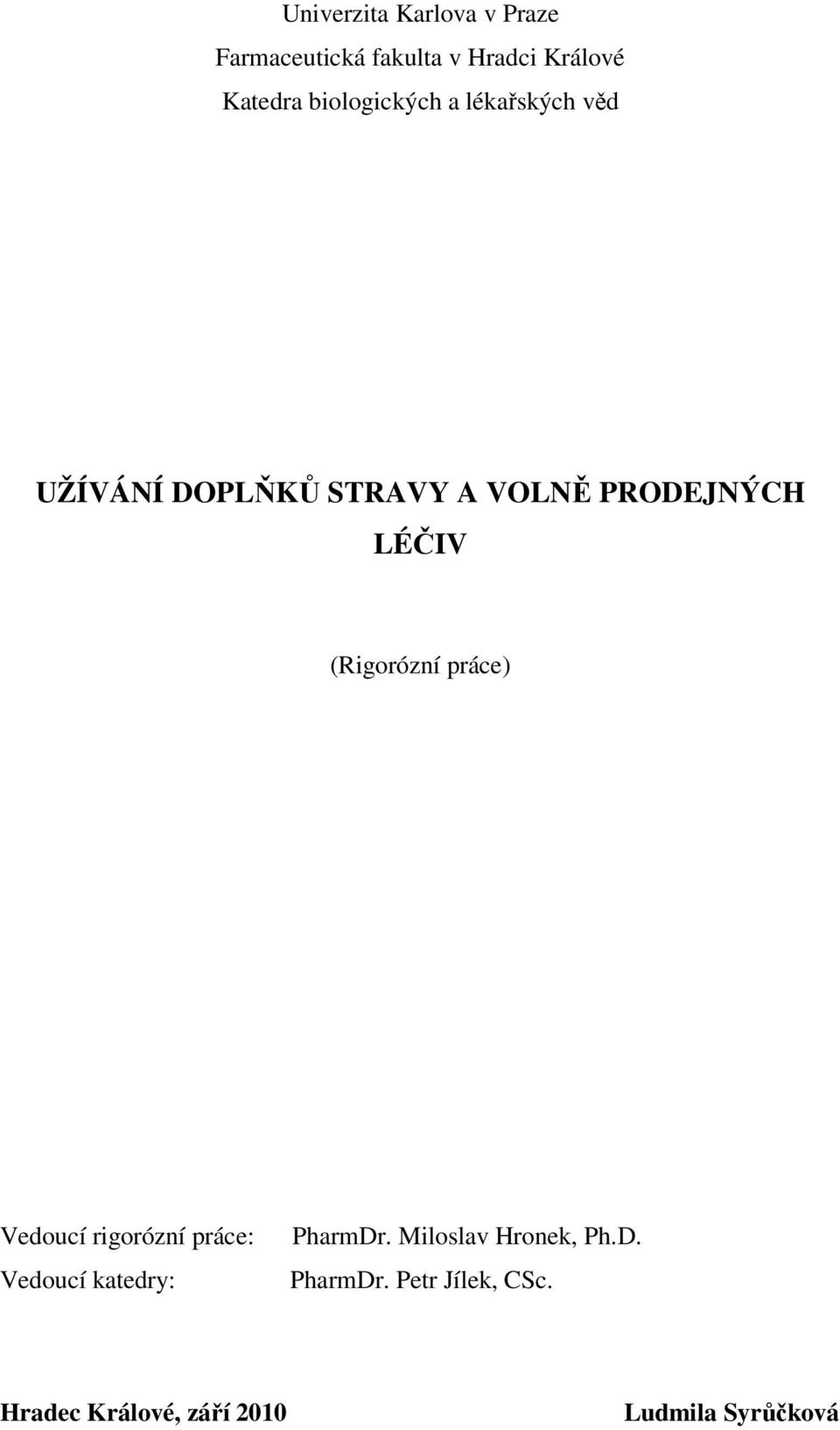 LÉČIV () Vedoucí rigorózní práce: Vedoucí katedry: PharmDr.