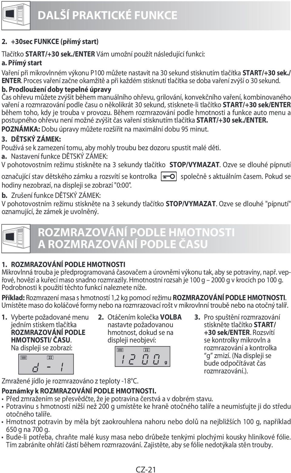 Proces vaření začne okamžitě a při každém stisknutí tlačítka se doba vaření zvýší o 30 sekund. b.