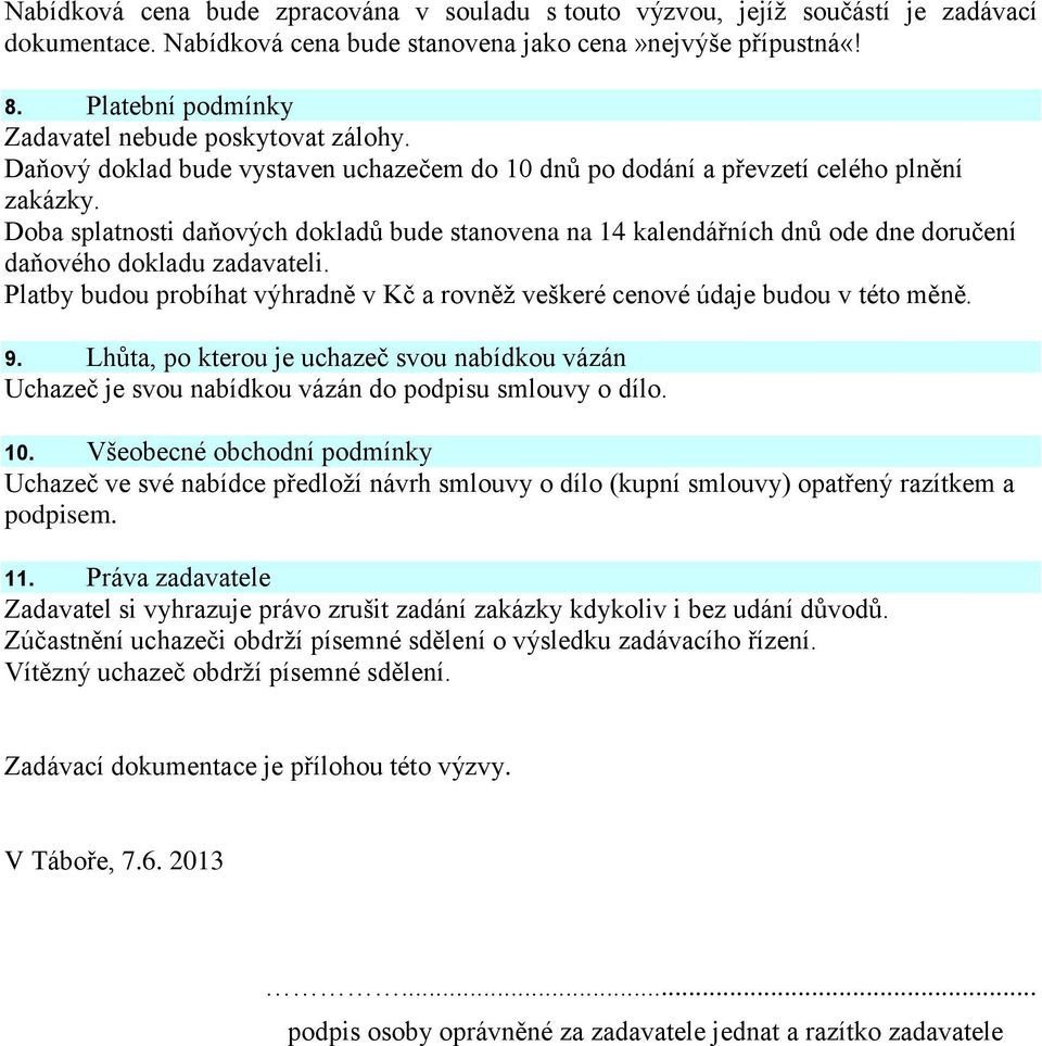 Doba splatnosti daňových dokladů bude stanovena na 14 kalendářních dnů ode dne doručení daňového dokladu zadavateli.