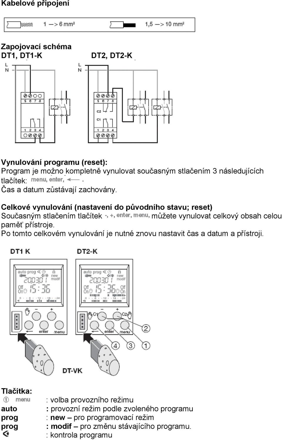 Celkové vynulování (nastavení do původního stavu; reset) Současným stlačením tlačítek můžete vynulovat celkový obsah celou paměť přístroje.