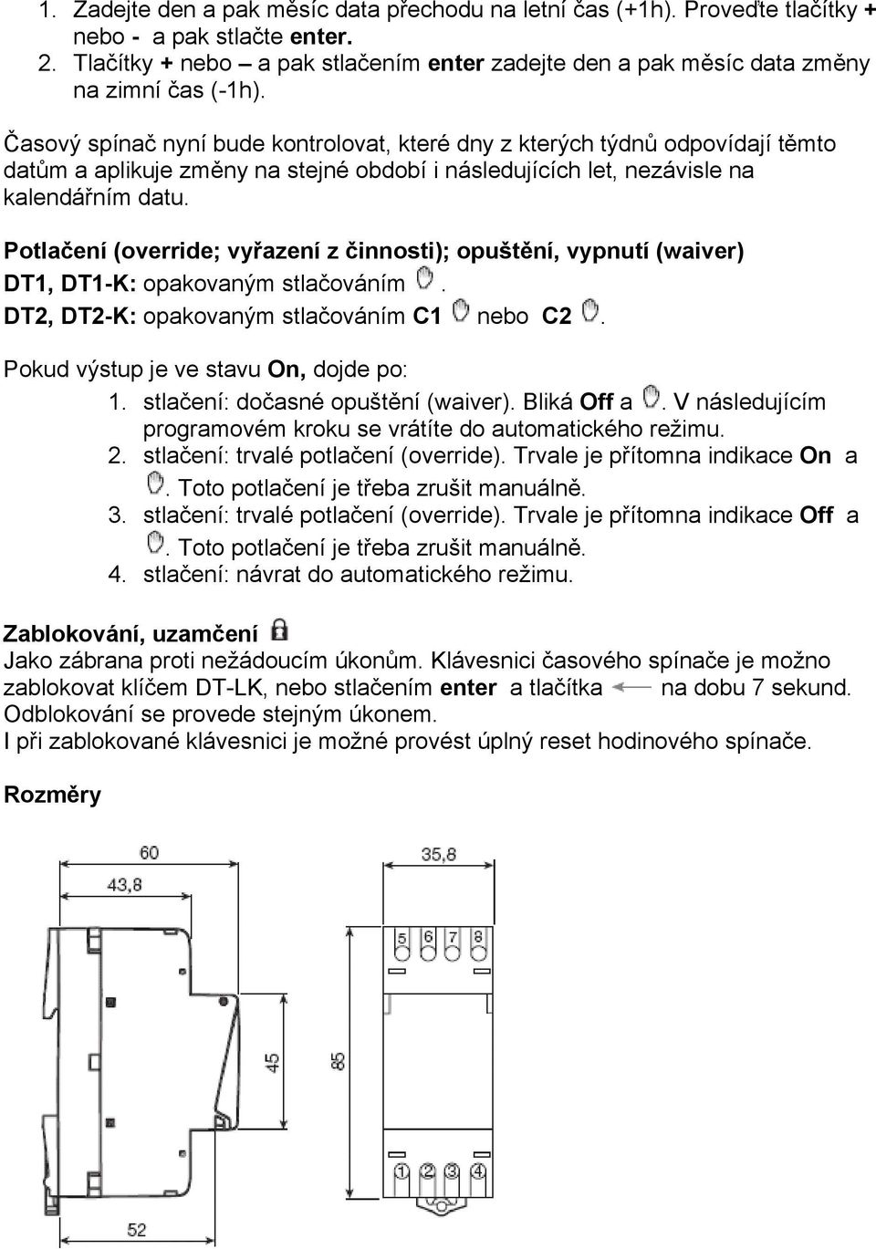 Časový spínač nyní bude kontrolovat, které dny z kterých týdnů odpovídají těmto datům a aplikuje změny na stejné období i následujících let, nezávisle na kalendářním datu.