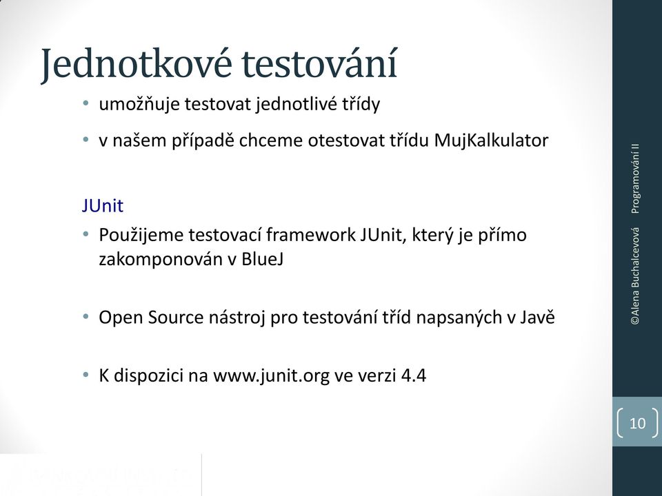 framework JUnit, který je přímo zakomponován v BlueJ Open Source