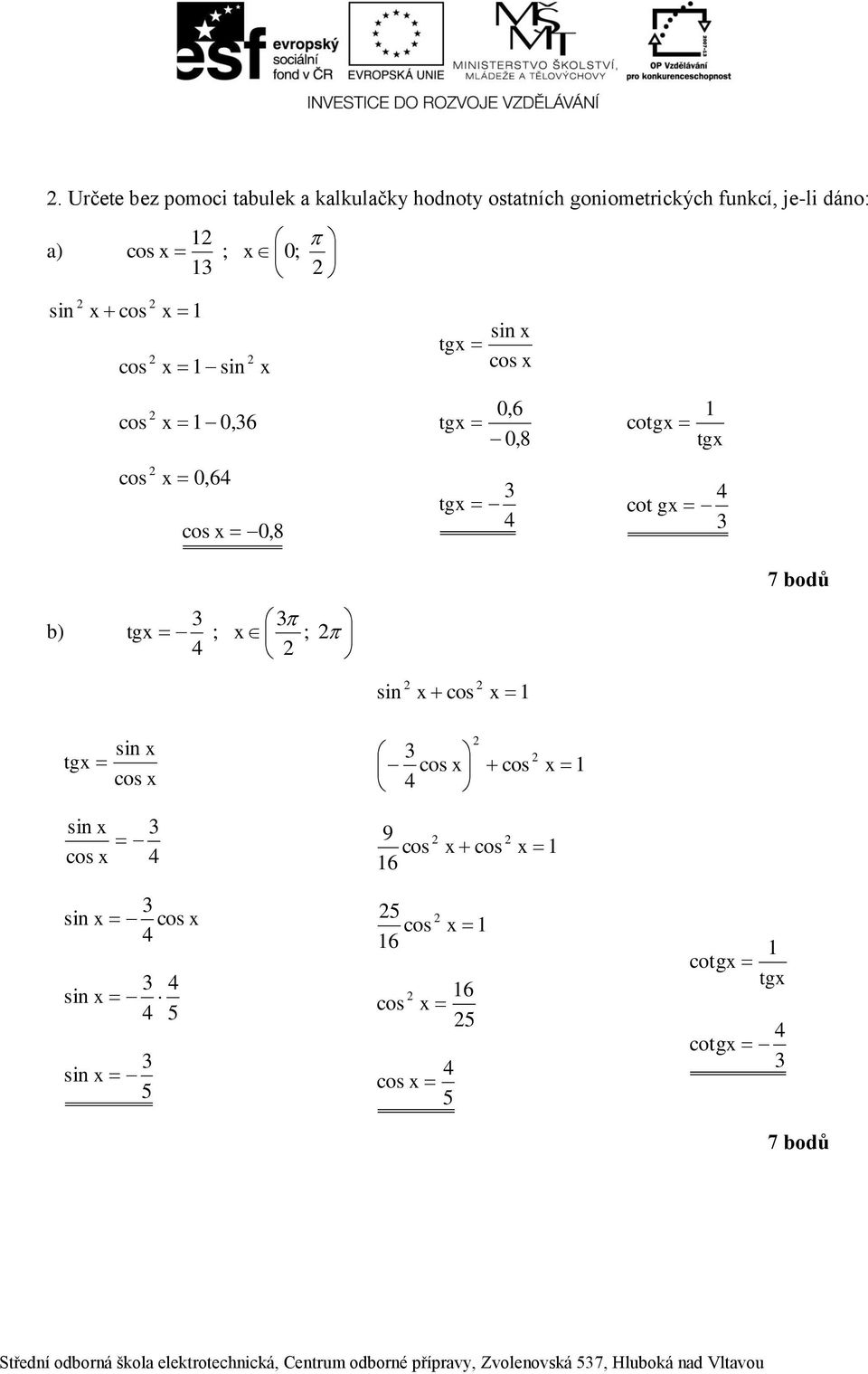 7 bodů b) tgx ; x ; x x tgx x x x 9 6 6 x x x x x 6 x x tgx 7 bodů Střední odborná