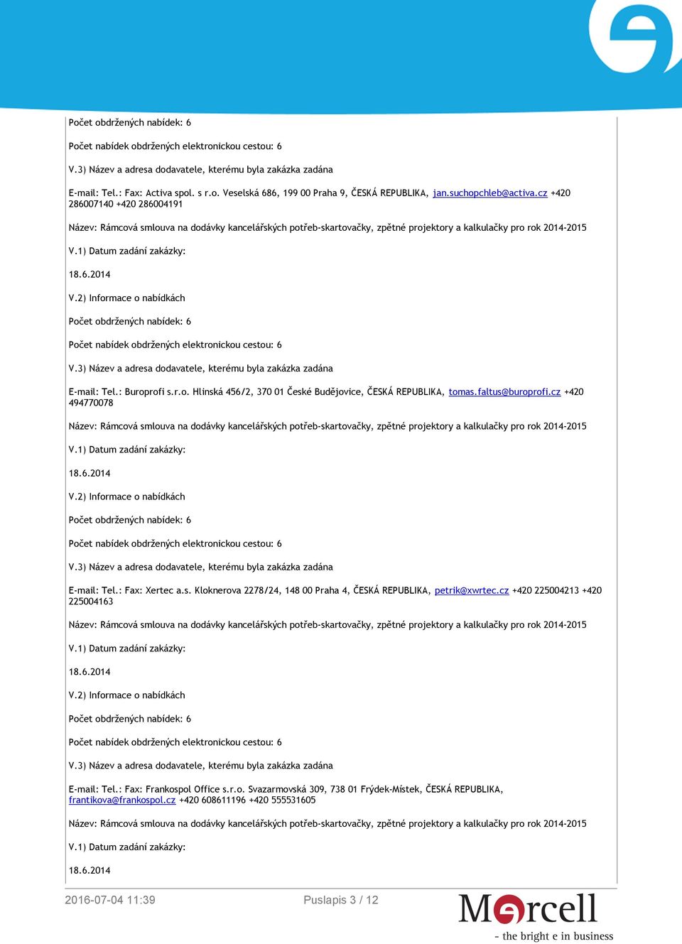 cz +420 494770078 E-mail: Tel.: Fax: Xertec a.s. Kloknerova 2278/24, 148 00 Praha 4, ČESKÁ REPUBLIKA, petrik@xwrtec.