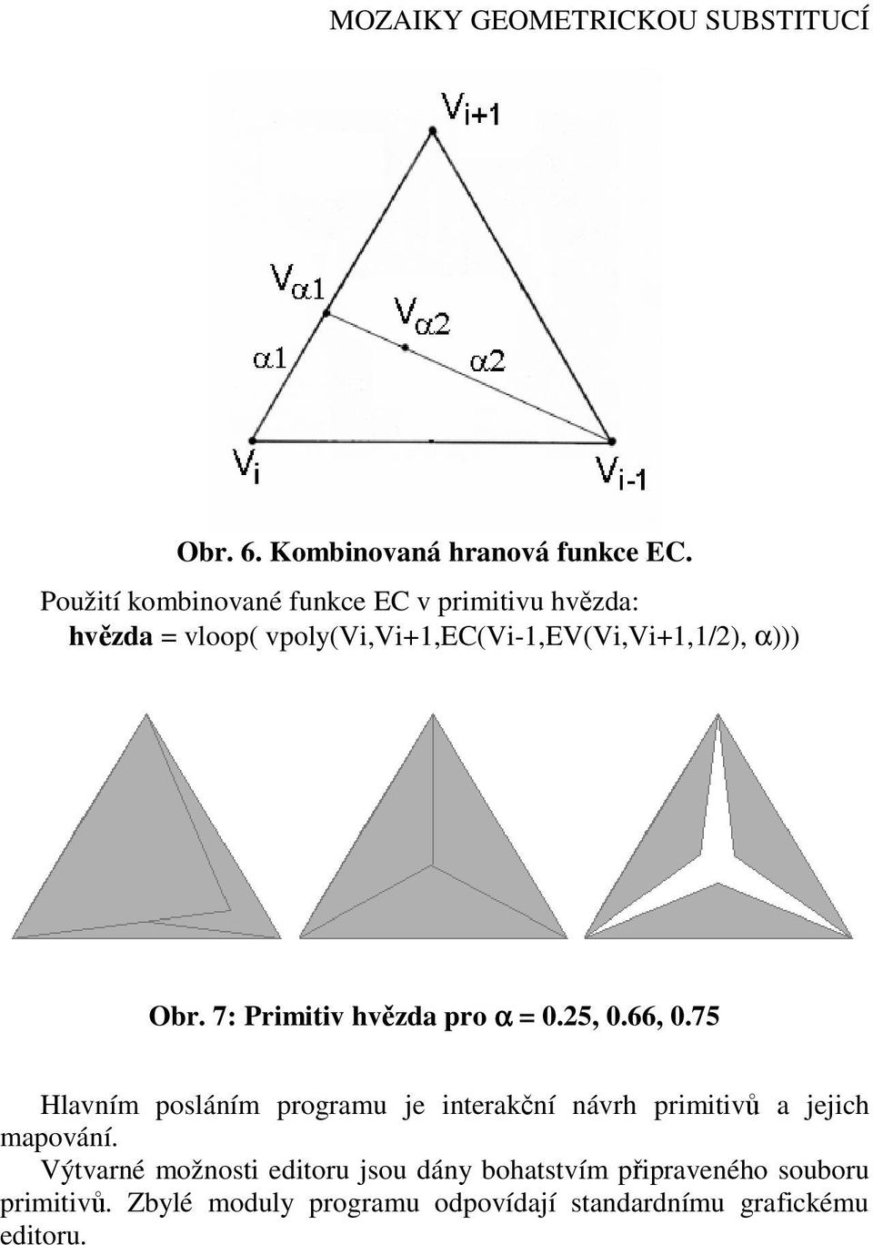 Obr. 7: Primitiv hvězda pro α = 0.25, 0.66, 0.