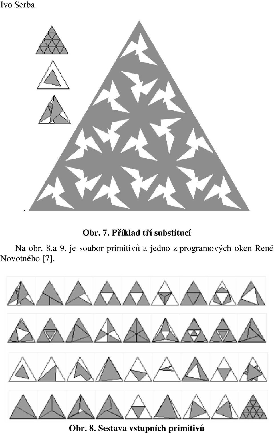 je soubor primitivů a jedno z