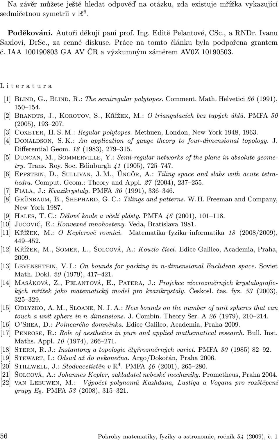 Math. Helvetici 66 (1991), 150 154. [2] Brandts, J., Korotov, S., Křížek, M.: O triangulacích bez tupých úhlů. PMFA 50 (2005), 193 207. [3] Coxeter, H. S. M.: Regular polytopes.