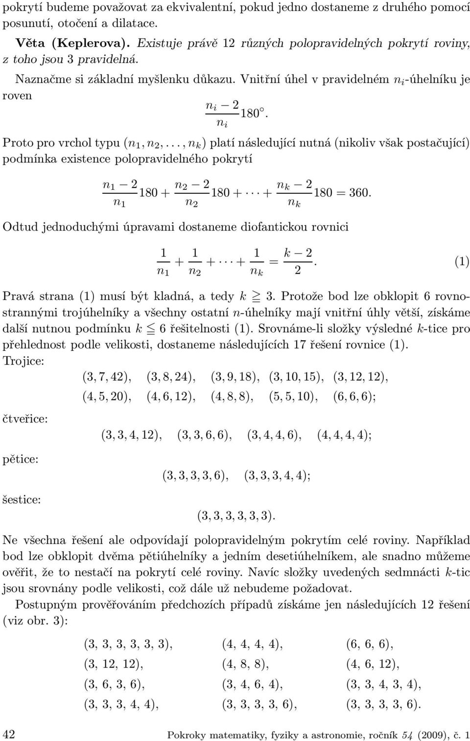 n i Proto pro vrchol typu (n 1,n 2,...,n k ) platí následující nutná (nikoliv však postačující) podmínka existence polopravidelného pokrytí n 1 2 n 1 180 + n 2 2 n 2 180 + + n k 2 n k 180 = 360.