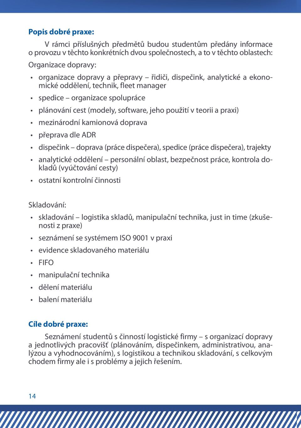 kamionová doprava přeprava dle ADR dispečink doprava (práce dispečera), spedice (práce dispečera), trajekty analytické oddělení personální oblast, bezpečnost práce, kontrola dokladů (vyúčtování