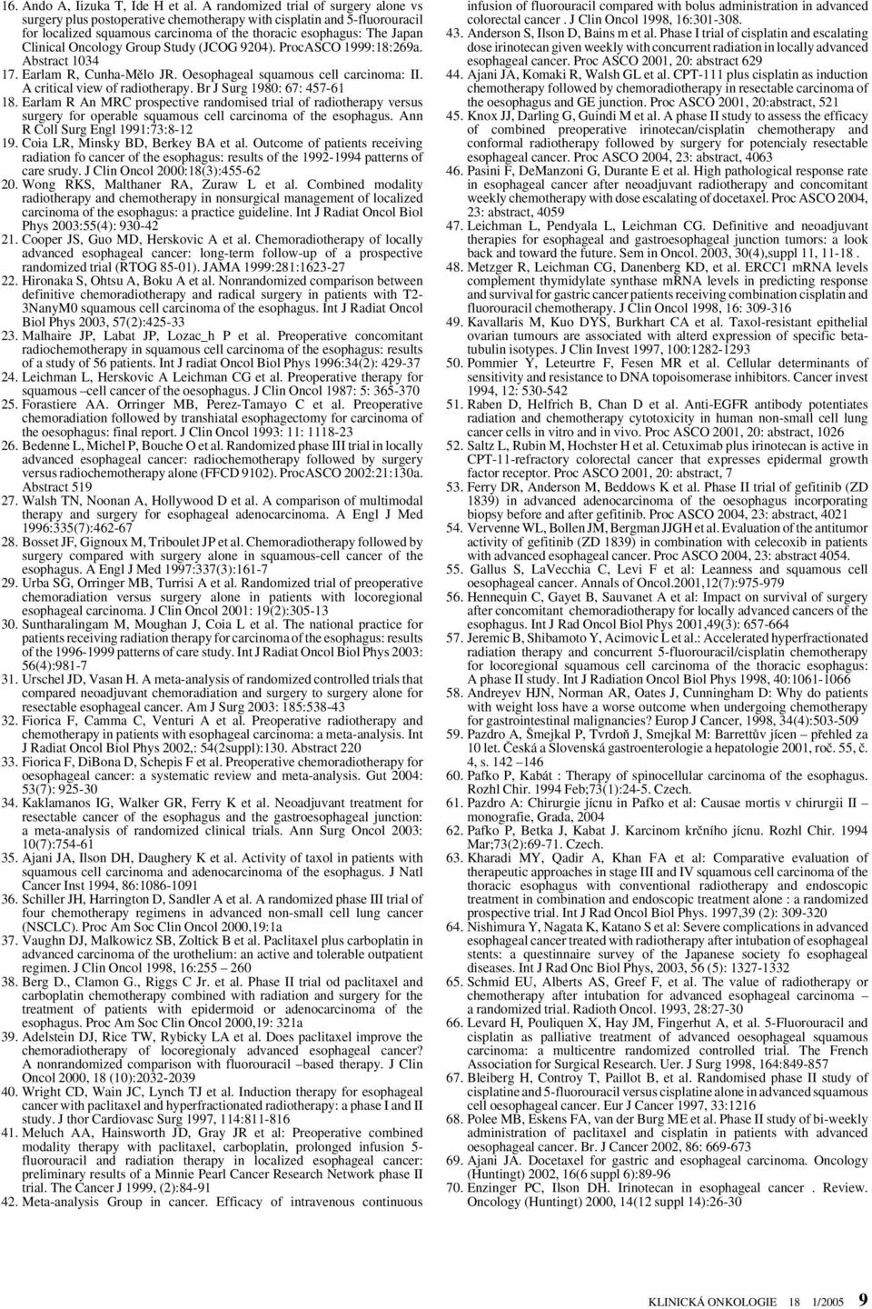 Oncology Group Study (JCOG 9204). ProcASCO 1999:18:269a. Abstract 1034 17. Earlam R, Cunha-Mûlo JR. Oesophageal squamous cell carcinoma: II. A critical view of radiotherapy.