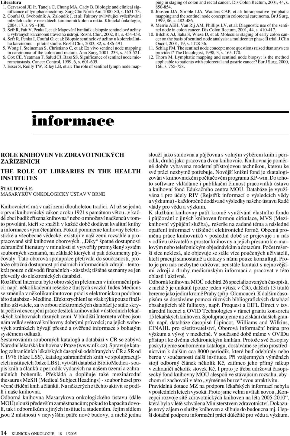 efr R, Fait V, Penka I, et al: Mapování lymfatik a biopsie sentinelové uzliny u vybran ch karcinomû trávicího ústrojí. Rozhl. Chir., 2002, 81, s. 45