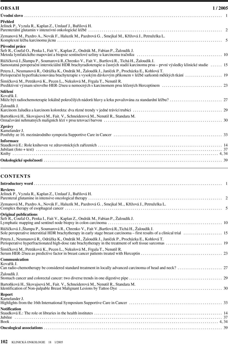 , KfiíÏová J., PetruÏelka L. Komplexní léãba karcinomu jícnu..................................................................................... 5 PÛvodní práce efr R., Coufal O., Penka I., Fait V.