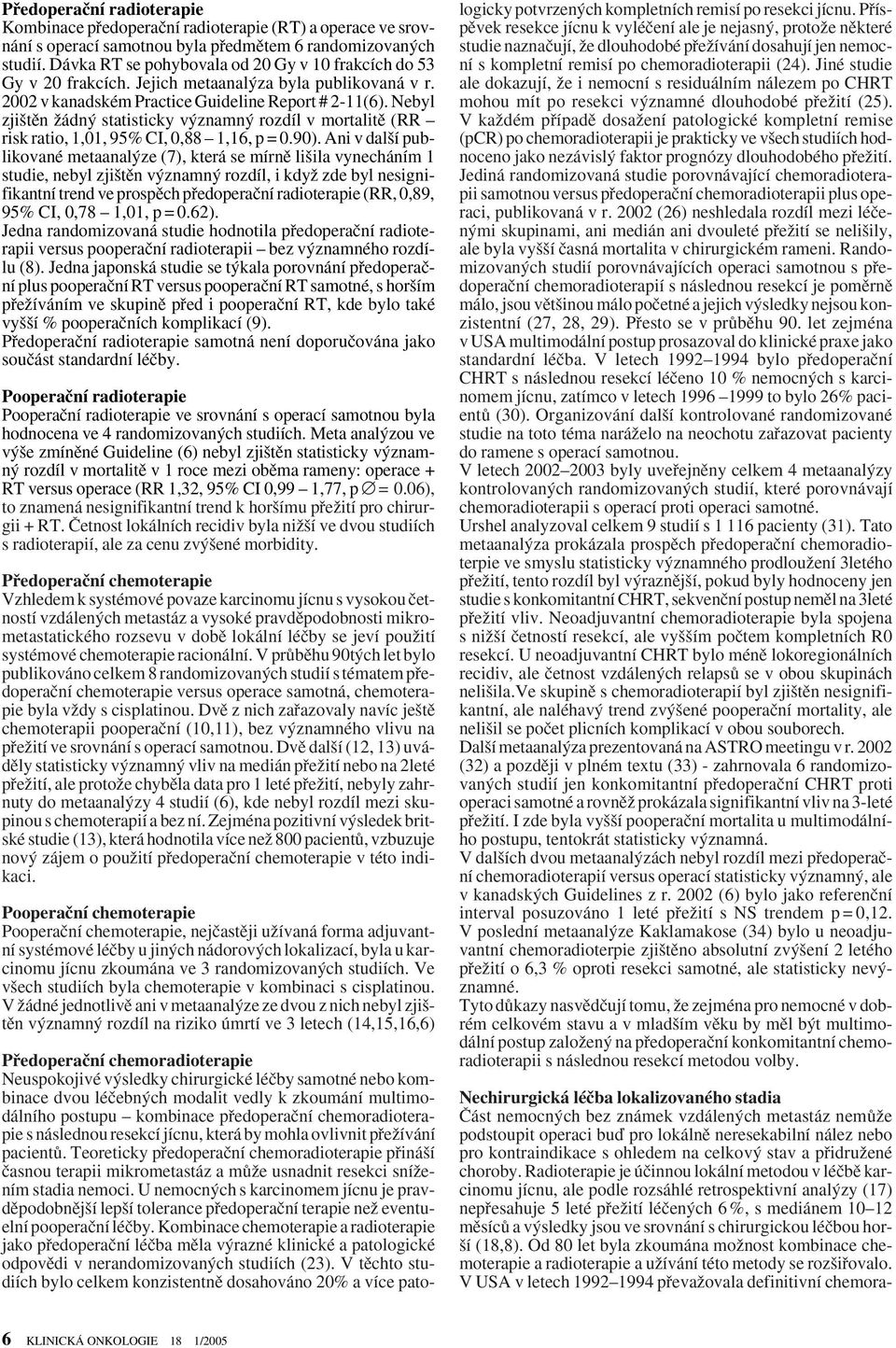 Nebyl zji tûn Ïádn statisticky v znamn rozdíl v mortalitû (RR risk ratio, 1,01, 95% CI, 0,88 1,16, p = 0.90).
