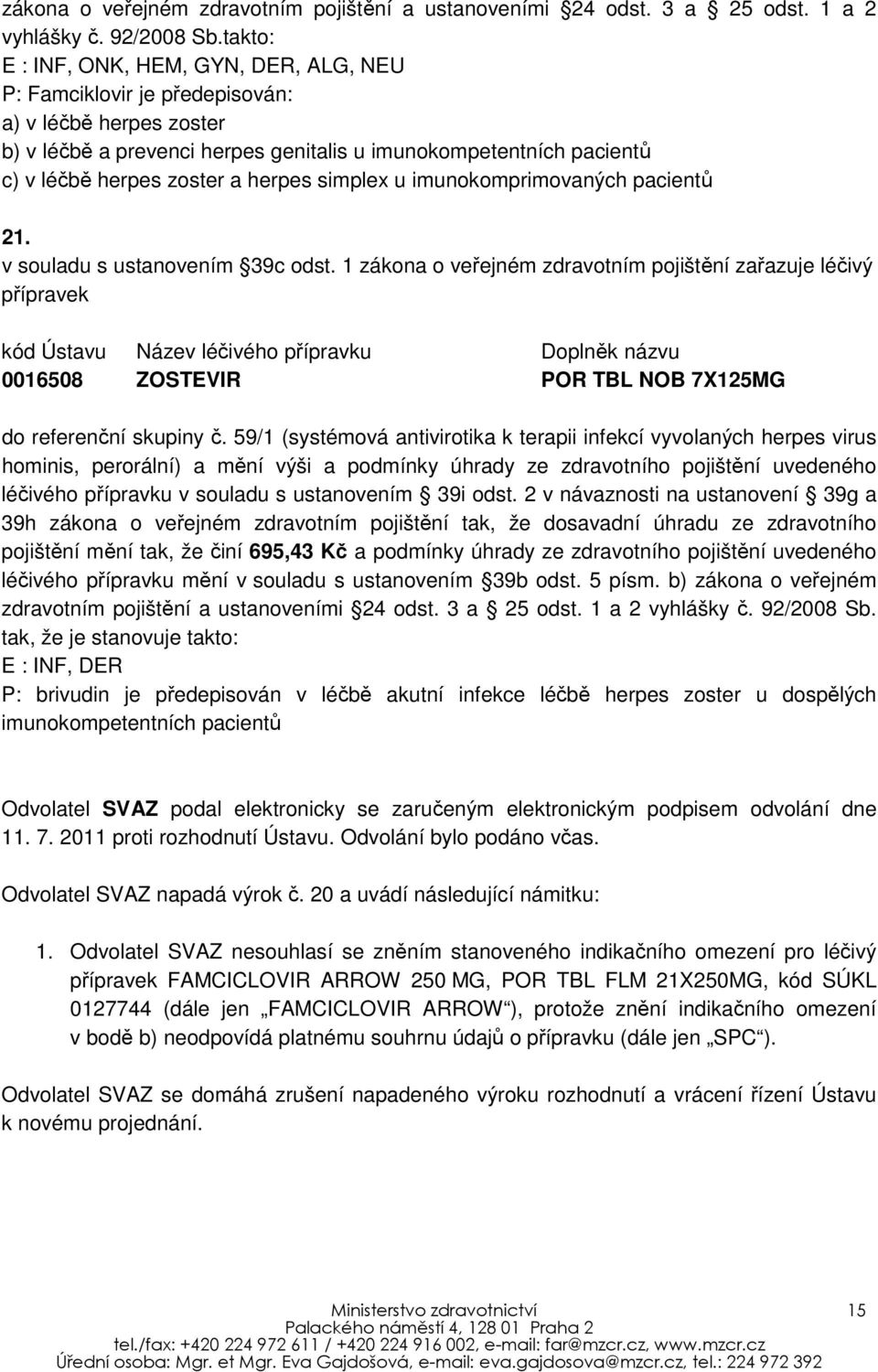 herpes simplex u imunokomprimovaných pacientů 21. v souladu s ustanovením 39c odst.