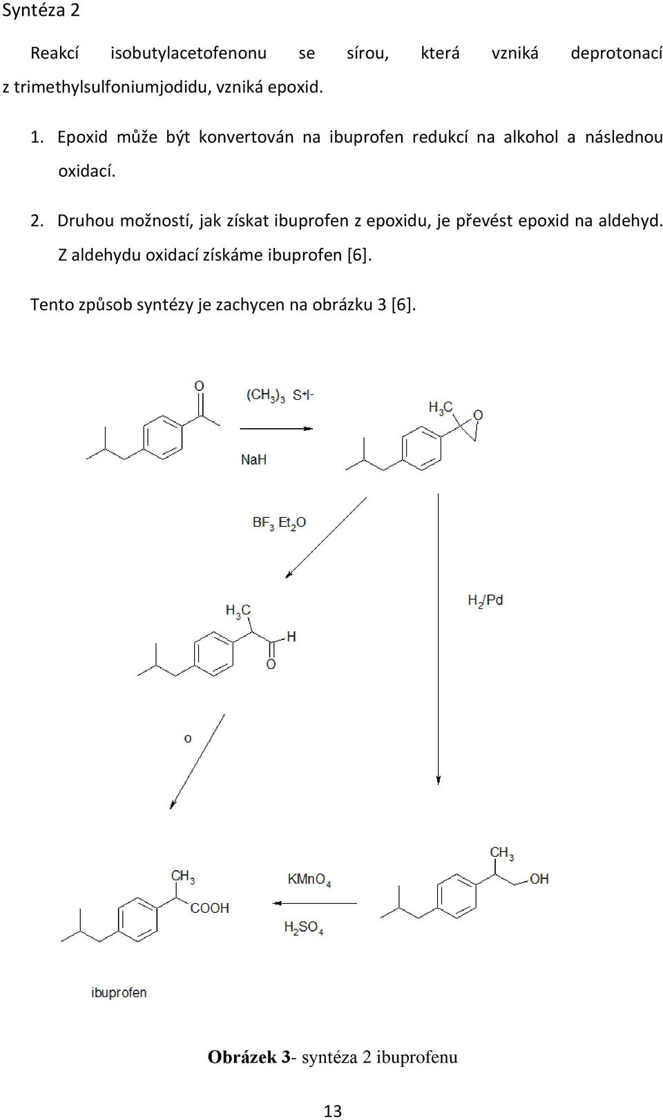 Druhou možností, jak získat ibuprofen z epoxidu, je převést epoxid na aldehyd.