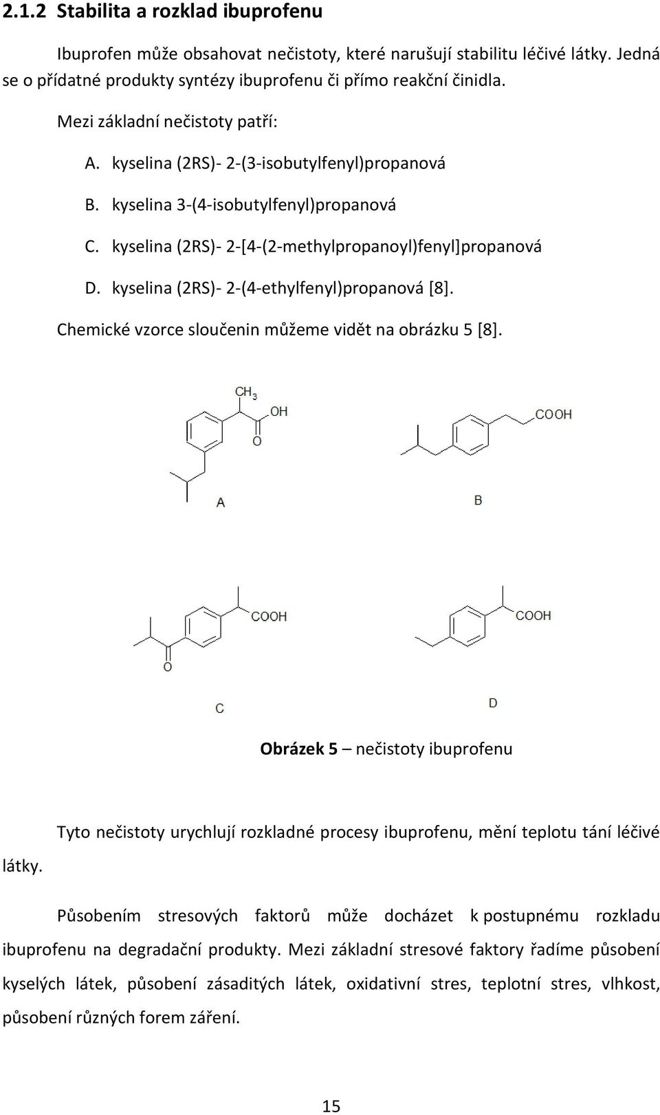 kyselina (2RS)- 2-(4-ethylfenyl)propanová [8]. Chemické vzorce sloučenin můžeme vidět na obrázku 5 [8].