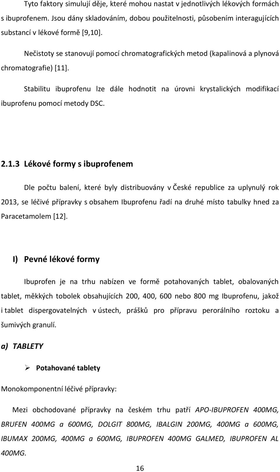 Stabilitu ibuprofenu lze dále hodnotit na úrovni krystalických modifikací ibuprofenu pomocí metody DSC. 2.1.
