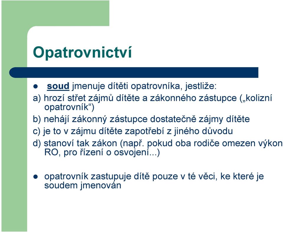 zájmu dítěte zapotřebí z jiného důvodu d) stanoví tak zákon (např.