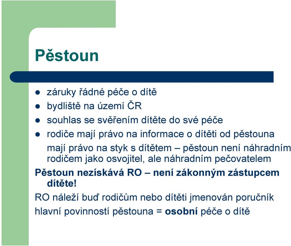 rodičem jako osvojitel, ale náhradním pečovatelem Pěstoun nezískává RO není zákonným zástupcem