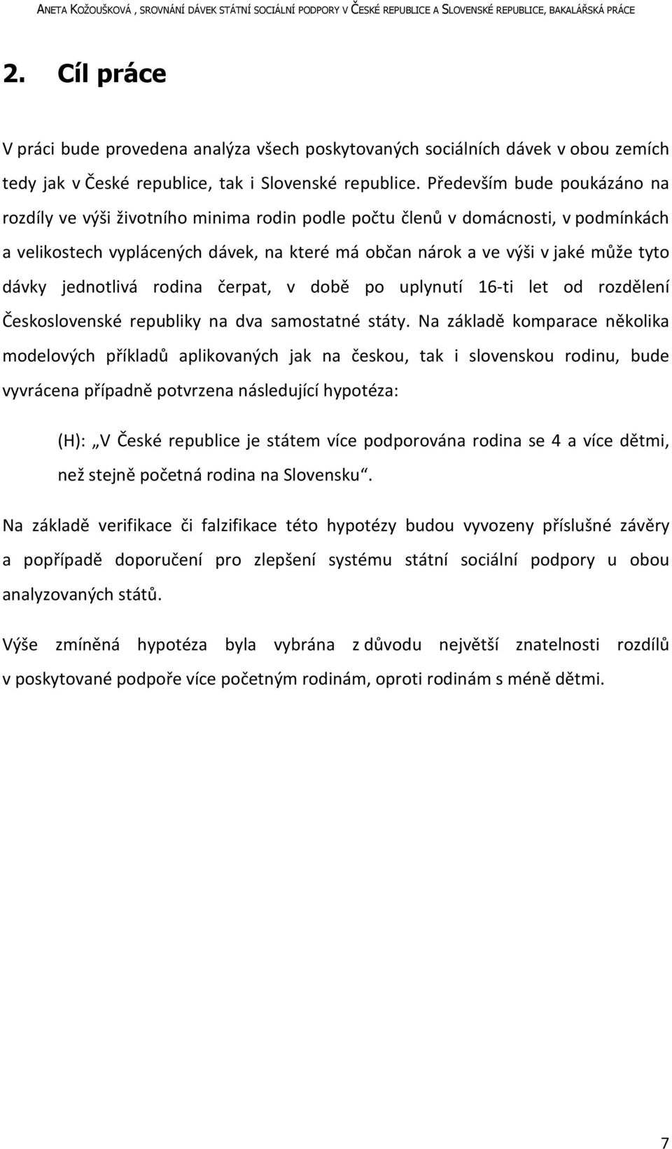 dávky jednotlivá rodina čerpat, v době po uplynutí 16-ti let od rozdělení Československé republiky na dva samostatné státy.