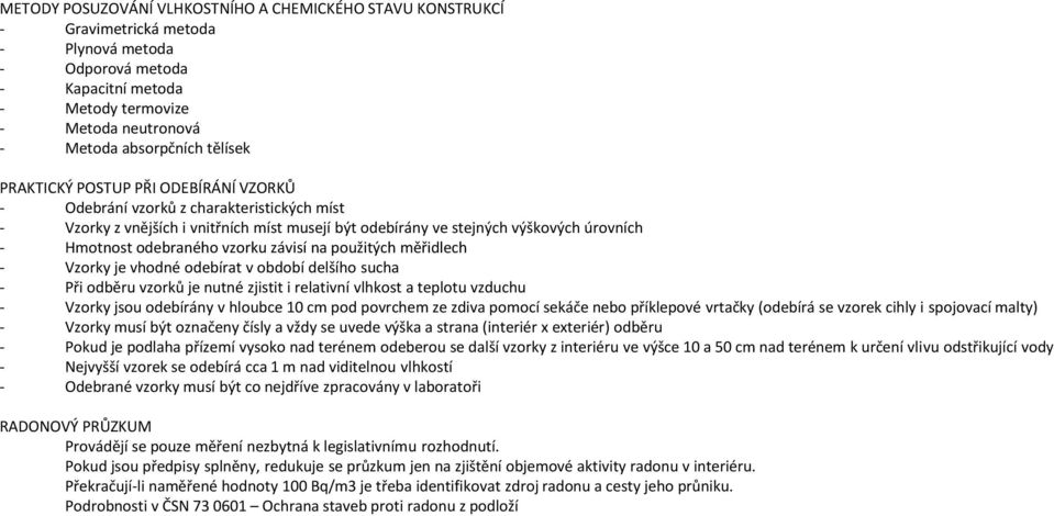 odebraného vzorku závisí na použitých měřidlech - Vzorky je vhodné odebírat v období delšího sucha - Při odběru vzorků je nutné zjistit i relativní vlhkost a teplotu vzduchu - Vzorky jsou odebírány v