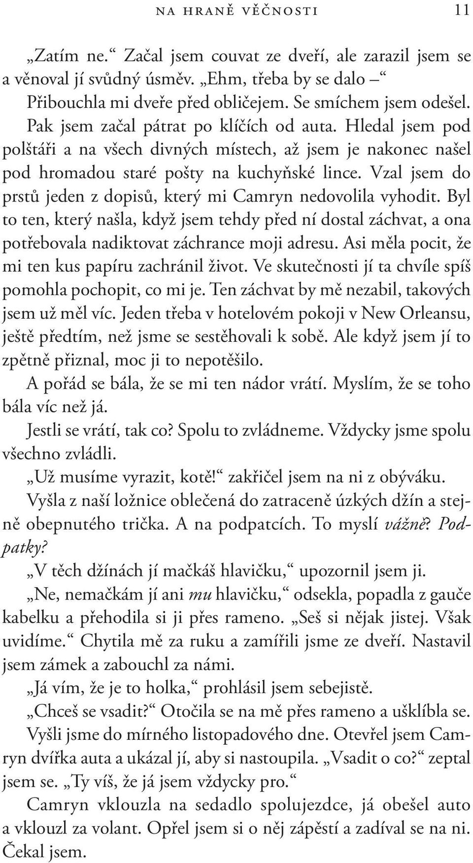 Vzal jsem do prstů jeden z dopisů, který mi Camryn nedovolila vyhodit. Byl to ten, který našla, když jsem tehdy před ní dostal záchvat, a ona potřebovala nadiktovat záchrance moji adresu.