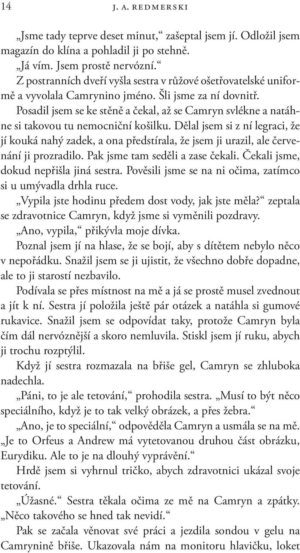 Posadil jsem se ke stěně a čekal, až se Camryn svlékne a natáhne si takovou tu nemocniční košilku.