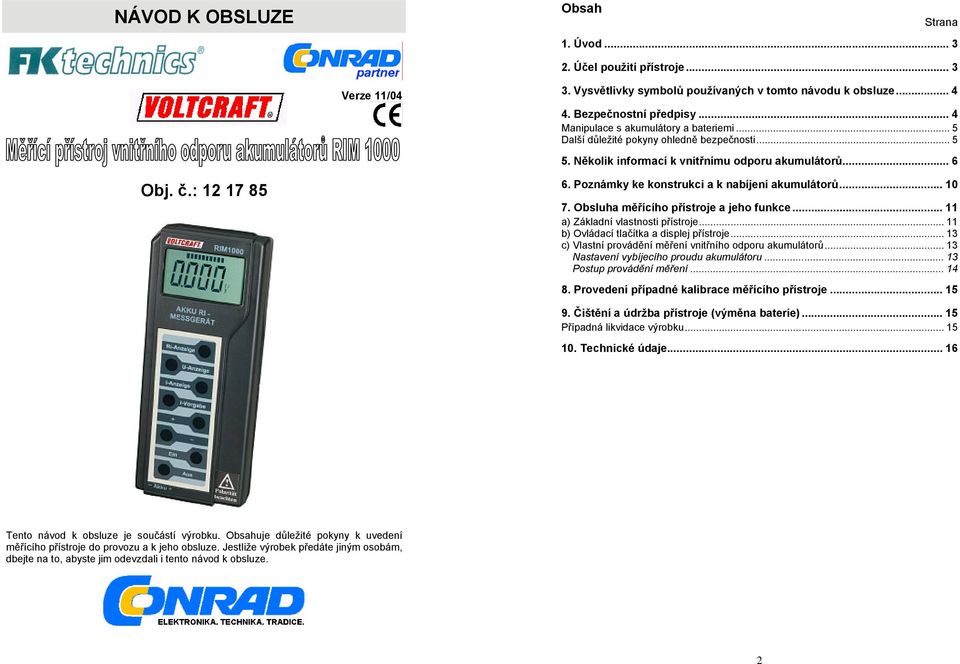 Poznámky ke konstrukci a k nabíjení akumulátorů... 10 7. Obsluha měřícího přístroje a jeho funkce... 11 a) Základní vlastnosti přístroje... 11 b) Ovládací tlačítka a displej přístroje.