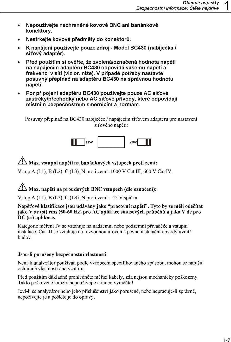 Před použitím si ověřte, že zvolená/označená hodnota napětí na napájecím adaptéru BC430 odpovídá vašemu napětí a frekvenci v síti (viz or. níže).