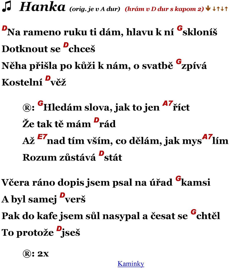 Něha přišla po kůţi k nám, o svatbě G zpívá Kostelní D věţ G Hledám slova, jak to jen A7 říct Ţe tak tě