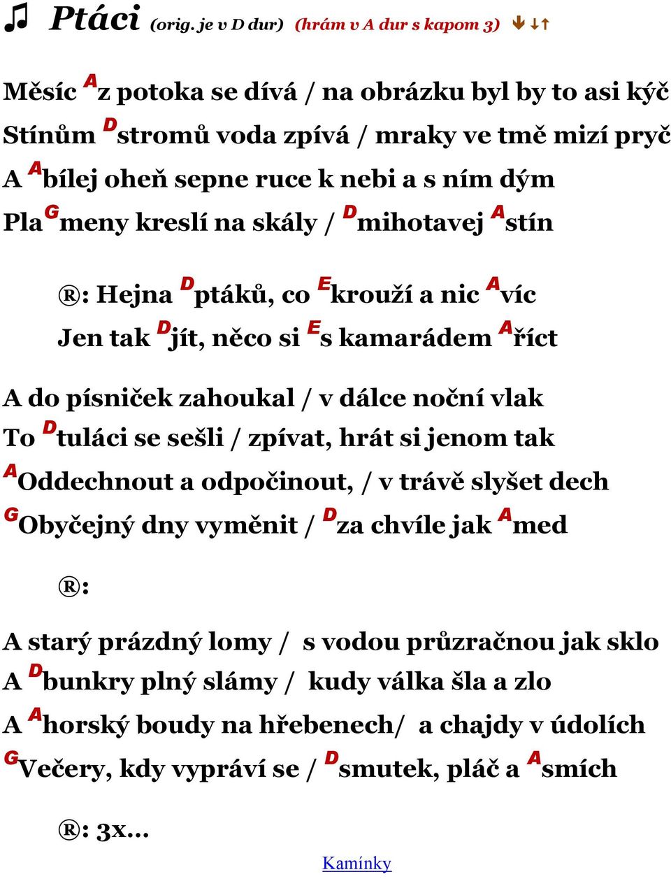 s ním dým Pla G meny kreslí na skály / D mihotavej A stín Hejna D ptáků, co E krouţí a nic A víc Jen tak D jít, něco si E s kamarádem A říct A do písniček zahoukal / v dálce noční