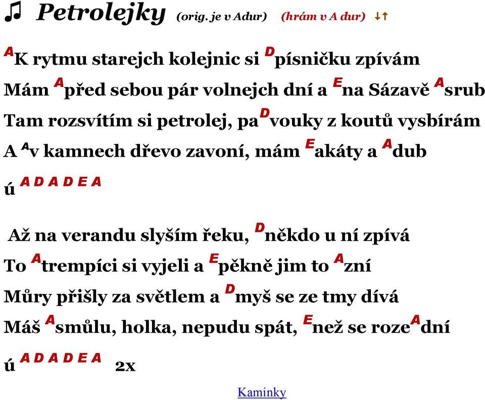 Sázavě A srub Tam rozsvítím si petrolej, pa D vouky z koutů vysbírám A A v kamnech dřevo zavoní, mám E akáty a A dub ú