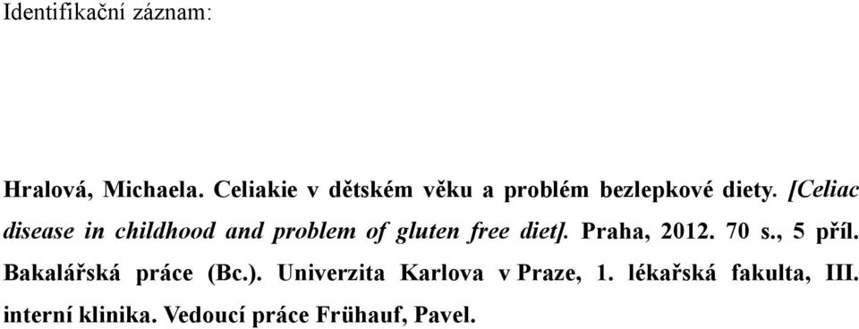 [Celiac disease in childhood and problem of gluten free diet]. Praha, 2012.