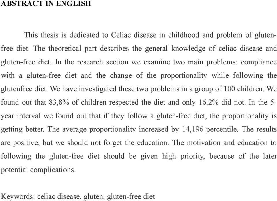 We have investigated these two problems in a group of 100 children. We found out that 83,8% of children respected the diet and only 16,2% did not.