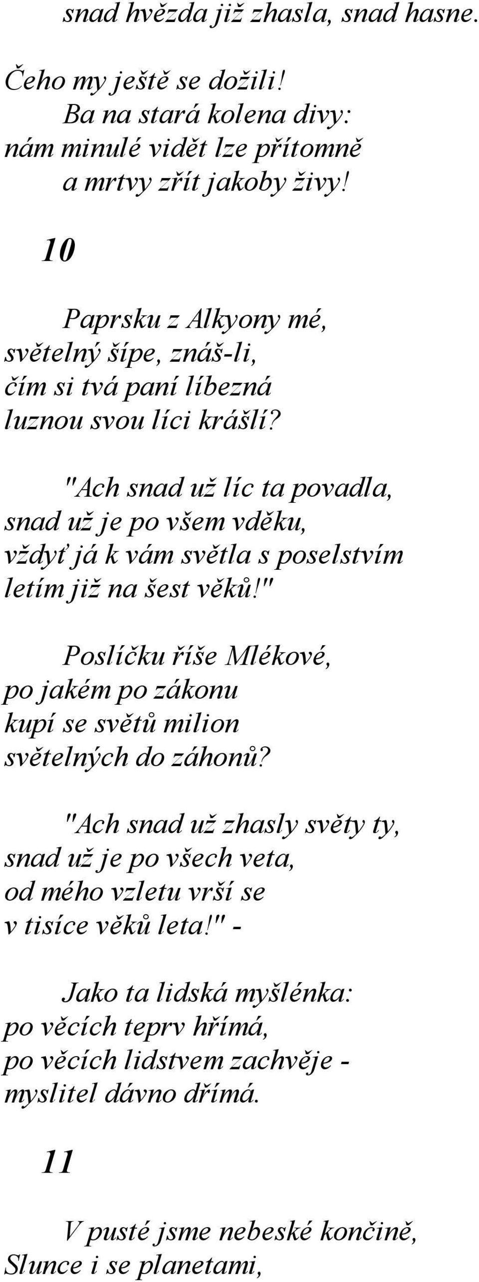 "Ach snad už líc ta povadla, snad už je po všem vděku, vždyť já k vám světla s poselstvím letím již na šest věků!