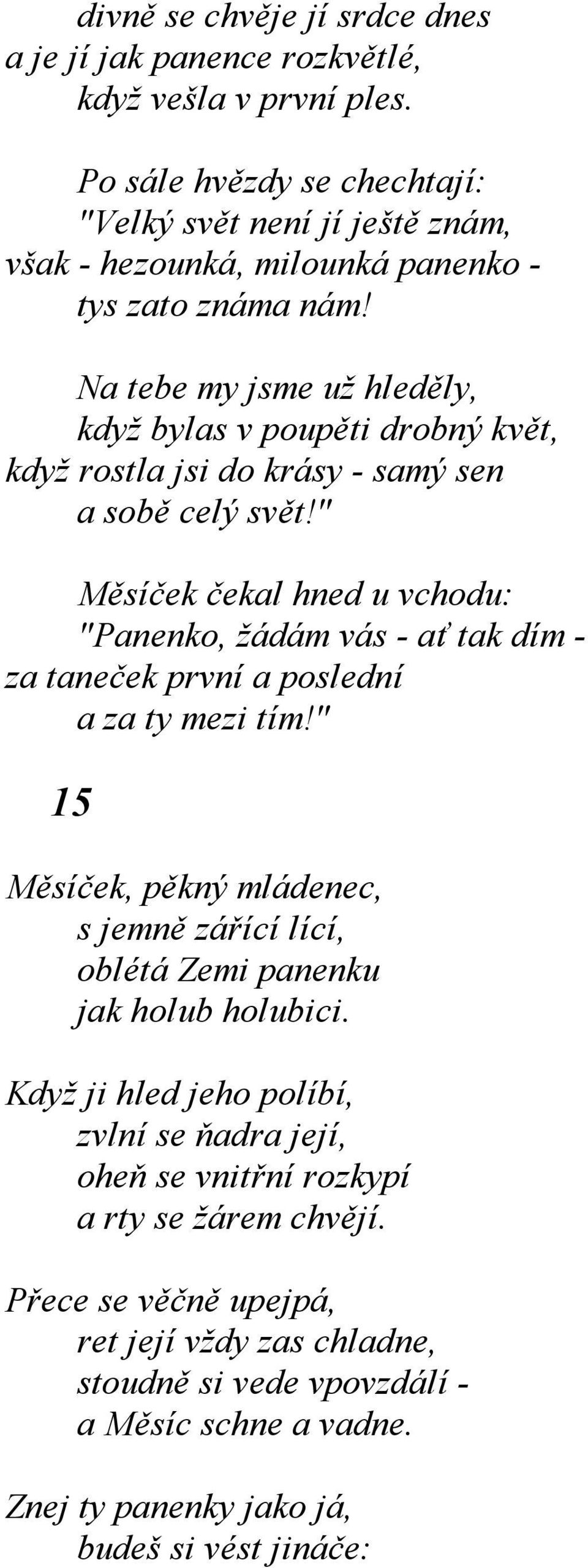 Na tebe my jsme už hleděly, když bylas v poupěti drobný květ, když rostla jsi do krásy - samý sen a sobě celý svět!